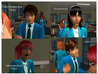 Teoniahigarawe
“Teon” Tonawanda
Tekawerakwa
“Teka”
Louis
 