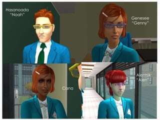 Hasanoada
“Noah”
Genesee
“Genny”
Cana
Aientsik
“Aien”
 