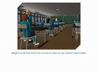 Alright its almost time for school to start so we will be back later.
 