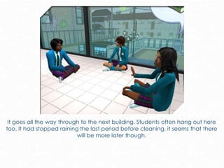 It goes all the way through to the next building. Students often hang out here
too. It had stopped raining the last period before cleaning, it seems that there
will be more later though.
 