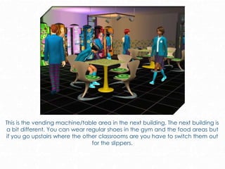 This is the vending machine/table area in the next building. The next building is
a bit different. You can wear regular shoes in the gym and the food areas but
if you go upstairs where the other classrooms are you have to switch them out
for the slippers.
 