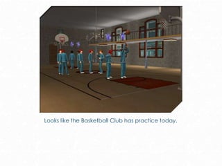 Looks like the Basketball Club has practice today.
 