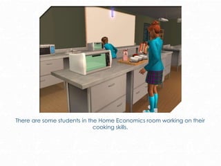 There are some students in the Home Economics room working on their
cooking skills.
 