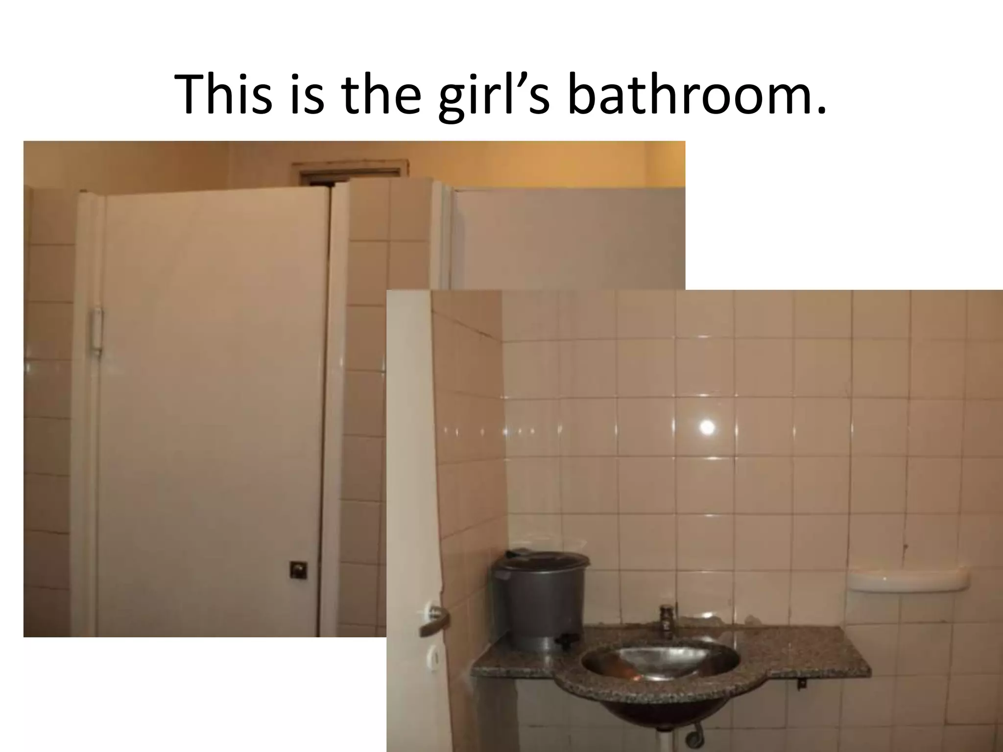 This is the girl’s bathroom.