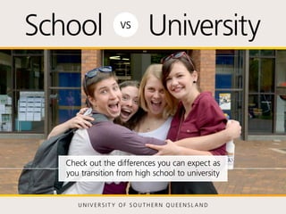 High School Universityvs
Check out the differences you can expect as
you transition from high school to university
 