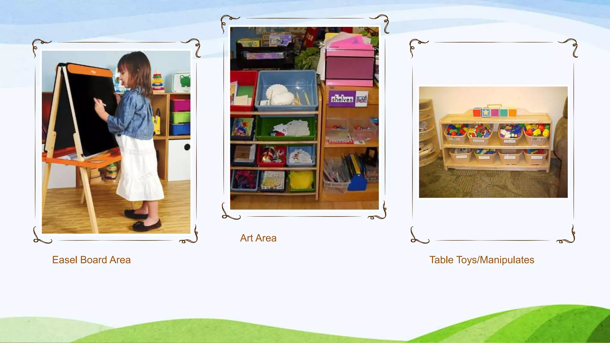 Easel Board Area
Art Area
Table Toys/Manipulates
 