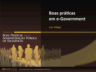 Luis Vidigal – Julho 2015 1
Boas%prá)cas%
em%e-Government%
Luís%Vidigal%
 