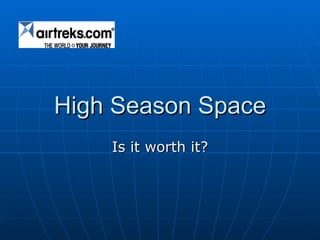 High Season Space Is it worth it? 