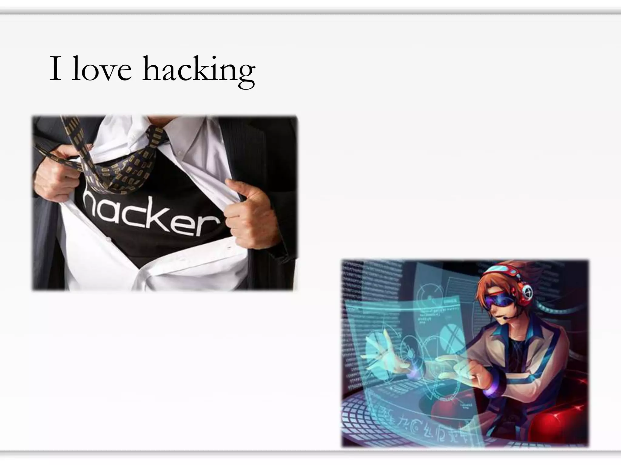 I love hacking  