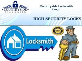 Countryside Locksmith 
Corp. 
HIGH SECURITY LOCKS
 
