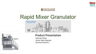 Rapid Mixer Granulator
Product Presentation
Rahmatul Alam
Senior Sales Engineer
Business Division 1
 