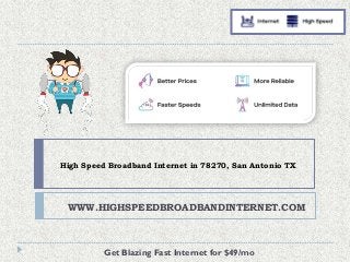 High Speed Broadband Internet in 78270, San Antonio TX
WWW.HIGHSPEEDBROADBANDINTERNET.COM
Get Blazing Fast Internet for $49/mo
 