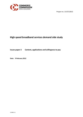 Project no. 13.07/12813




High speed broadband services demand side study



Issues paper 3     Content, applications and willingness to pay



Date: 9 February 2012




1316861.12
 
