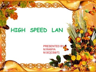HIGH SPEED LAN
PRESENTED BY
M.RAMYA
M.SC[CS&IT]
 