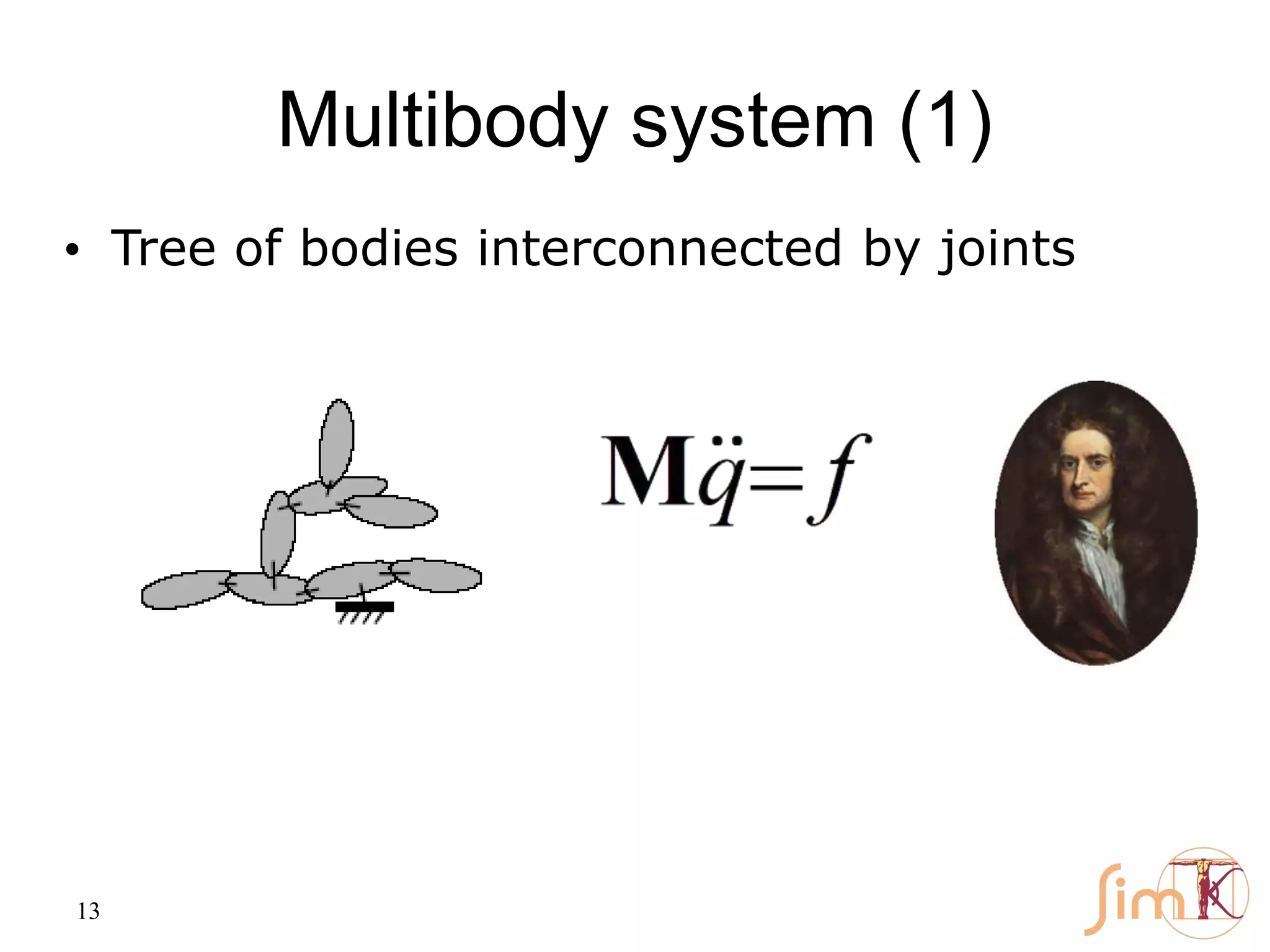 13
Multibody system (1)
• Tree of bodies interconnected by joints
 