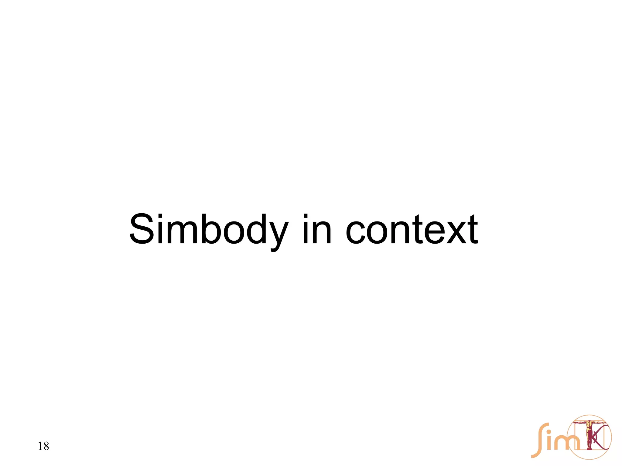 18
Simbody in context
 
