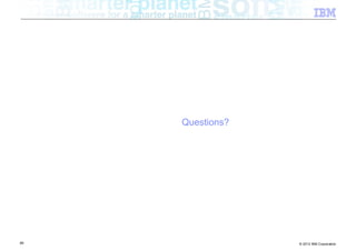 Questions?




89                © 2012 IBM Corporation
 