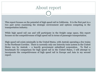 About report This report focuses on the potential of high speed rail in California.  It is the first part in a two part se...