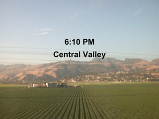 6:10 PM Central Valley 