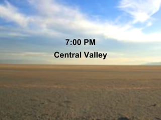 7:00 PM Central Valley 