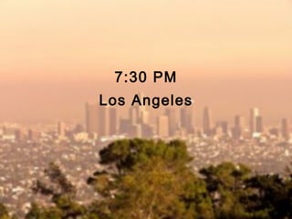 7:30 PM Los Angeles 