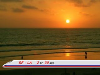 SF - LA  2  hr  30   min 