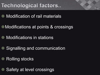  Modification of rail materials
Modifications at points & crossings
 Modifications in stations
 Signalling and communication
 Rolling stocks
 Safety at level crossings17
 