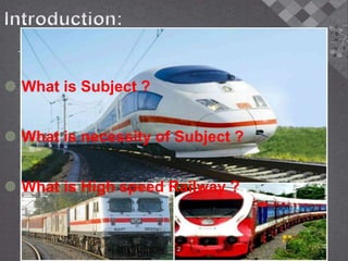  What is Subject ?
 What is necessity of Subject ?
 What is High speed Railway ?
2
 
