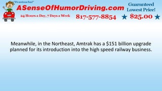 Meanwhile, in the Northeast, Amtrak has a $151 billion upgrade
planned for its introduction into the high speed railway business.
 