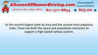 As the second largest state by area and the second most populous
state, Texas has both the space and population necessary to
support a high-speed railway system.
 