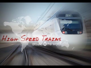 High Speed Trains Around The World