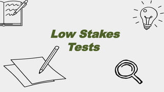 High Stakes tests Vs Low Stakes Tests [Testing and Assessment].pptx