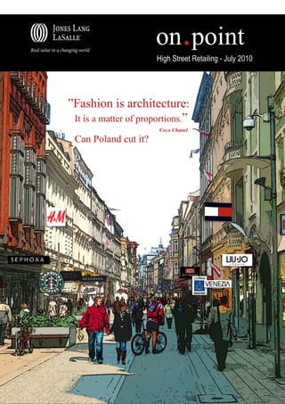 High Street Retailing - July 2010




”Fashion is architecture:
 It is a matter of proportions.”
                        Coco Chanel
 Can Poland cut it?
 