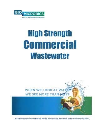  
 
 
 
 
 
High Strength
Commercial
Wastewater 
 
 
 
 
 
 
 
 
A Global Leader in Decentralized Water, Wastewater, and Storm water Treatment Systems. 
 
 