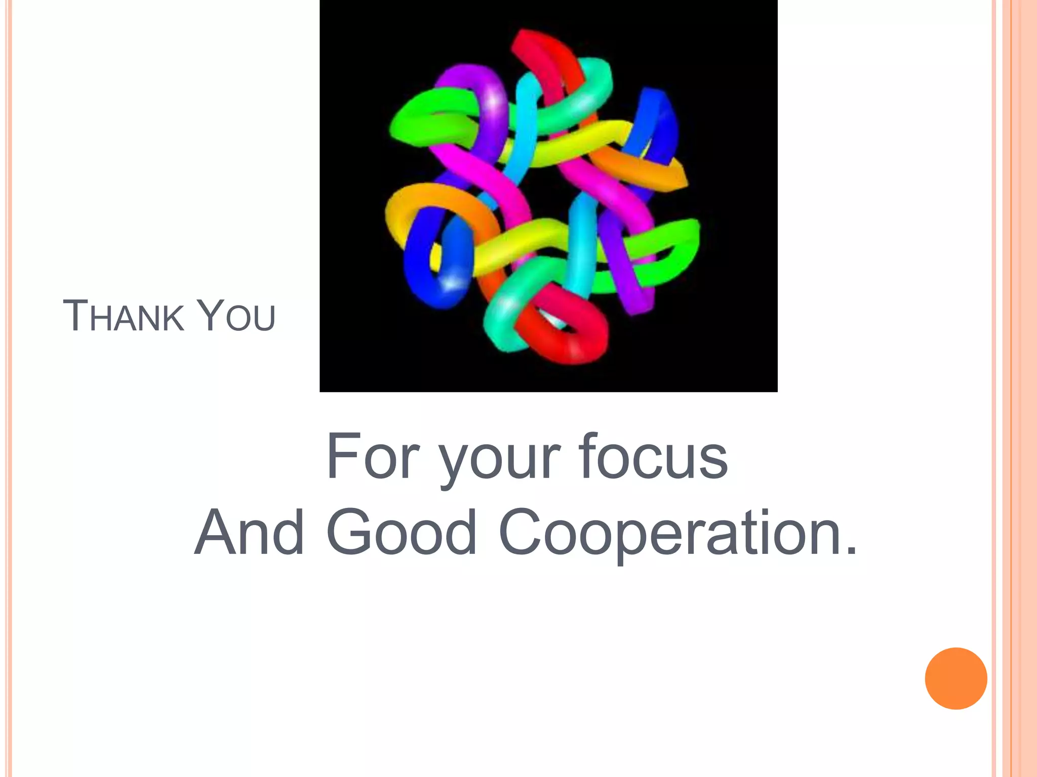 THANK YOU
For your focus
And Good Cooperation.