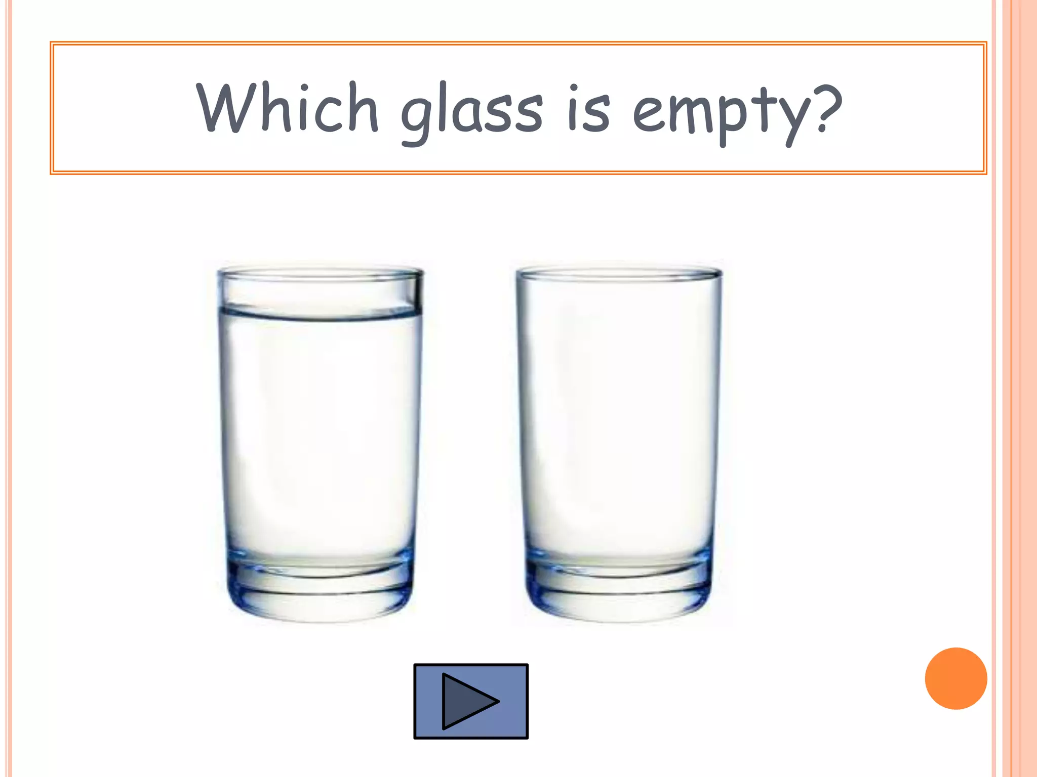 Which glass is empty?