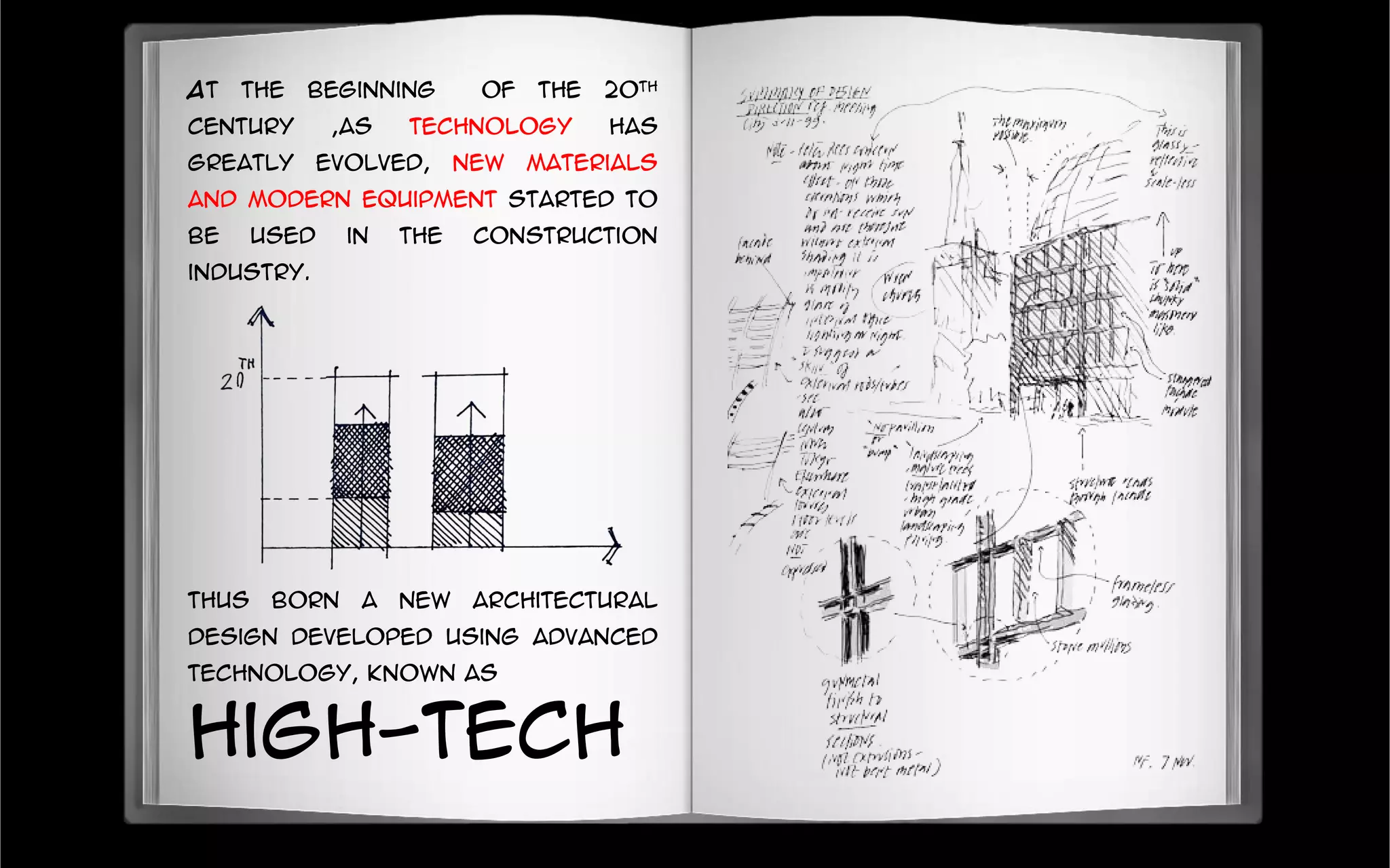At the beginning of the 20th
century ,as technology has
greatly evolved, new materials
and modern equipment started to
be used in the construction
industry.
Thus born a new architectural
design developed using advanced
technology, known as
high-tech
 
