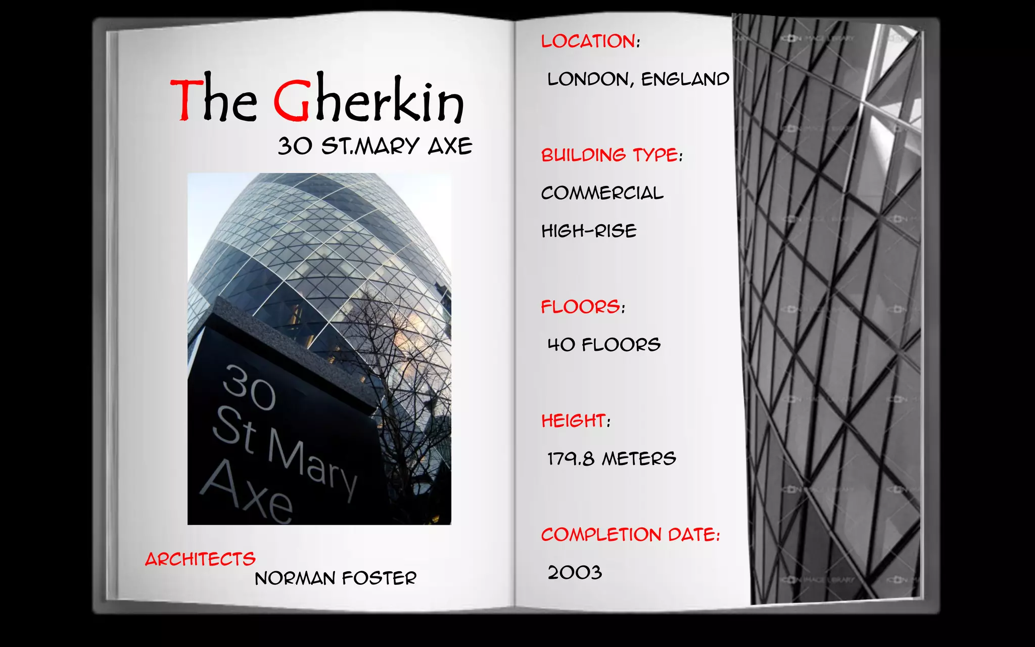 Architects
Norman Foster
The Gherkin
Location:
London, England
Building Type:
Commercial
High-Rise
Floors:
40 floors
Height:
179.8 meters
Completion Date:
2003
30 ST.MARY AXE
 