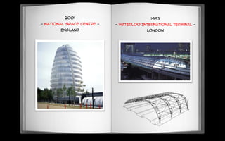 2001
- National Space Centre -
England
1993
- Waterloo International Terminal -
London
 