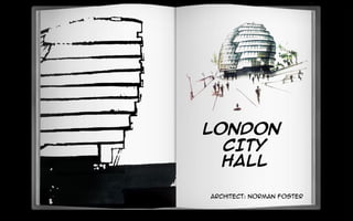 Architect: Norman foster
LONDON
CITY
HALL
 