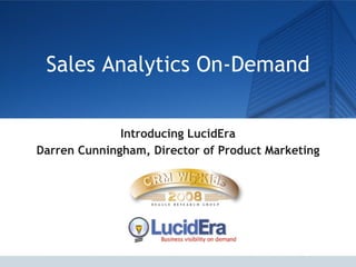 Sales Analytics On-Demand Introducing LucidEra Darren Cunningham, Director of Product Marketing 