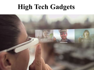 High Tech Gadgets
 