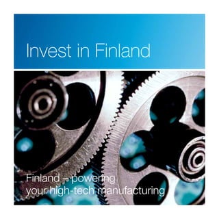 Invest in Finland
Finland – powering
your high-tech manufacturing
 