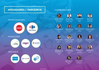 apoiadores e parceiros
patrocinadores
apoiadores
parceiros
colaboradores
Adriana Knackfuss
Diretora de Comunicação
Integrada de Marketing
Coca-Cola Brasil
Bruno Couto
Head de Marketing e Comuni-
cação Netshoes e Zattini
Netshoes e Zattini
Fabiana Mareuse
Gerente de
Marketing
Extra
Carolina Baracat
Head de
Marketing Latam
Spotify
Fabio Vaselli
Diretor de Vendas e
Trade Marketing
Perfetti Van Melle
Flávia Altheman
Diretora de Marketing e
Inteligência de Mercado
Via Varejo
Fabrício Guimarães
Diretor
HomeRefill
Fernando Takahashi
Consultor de Soluções de
Marketing Digital
Adobe
Gabriele Bellini
Sócio
Grupo Tectra
GuilhermeWroclawski
Fundador e Diretor
Sites SaveMe e Modait
Maria Cristina de
Amarante Merçon
Diretora de Marketing e
Comunicação
Saraiva
Malu Lopez
Diretora de Negócios
Facebook
Maria Cecilia A. Cury
General and Marketing
Management
Fnac
Murillo Boccia
Diretor de CRM e Operação
de Rede Natura
Natura
Natacha Volpini
Head de Digital e
Conteúdo
Heineken Brasil
Rodrigo Rocha
Gerente de Serviços
NeoGrid
Sany Worcman
Gerente de Operações e
Expansão Natura
Natura
Marcos Antunes
Sócio-Diretor
AEF Inteligência
10 11
High-Tech Retail®
 