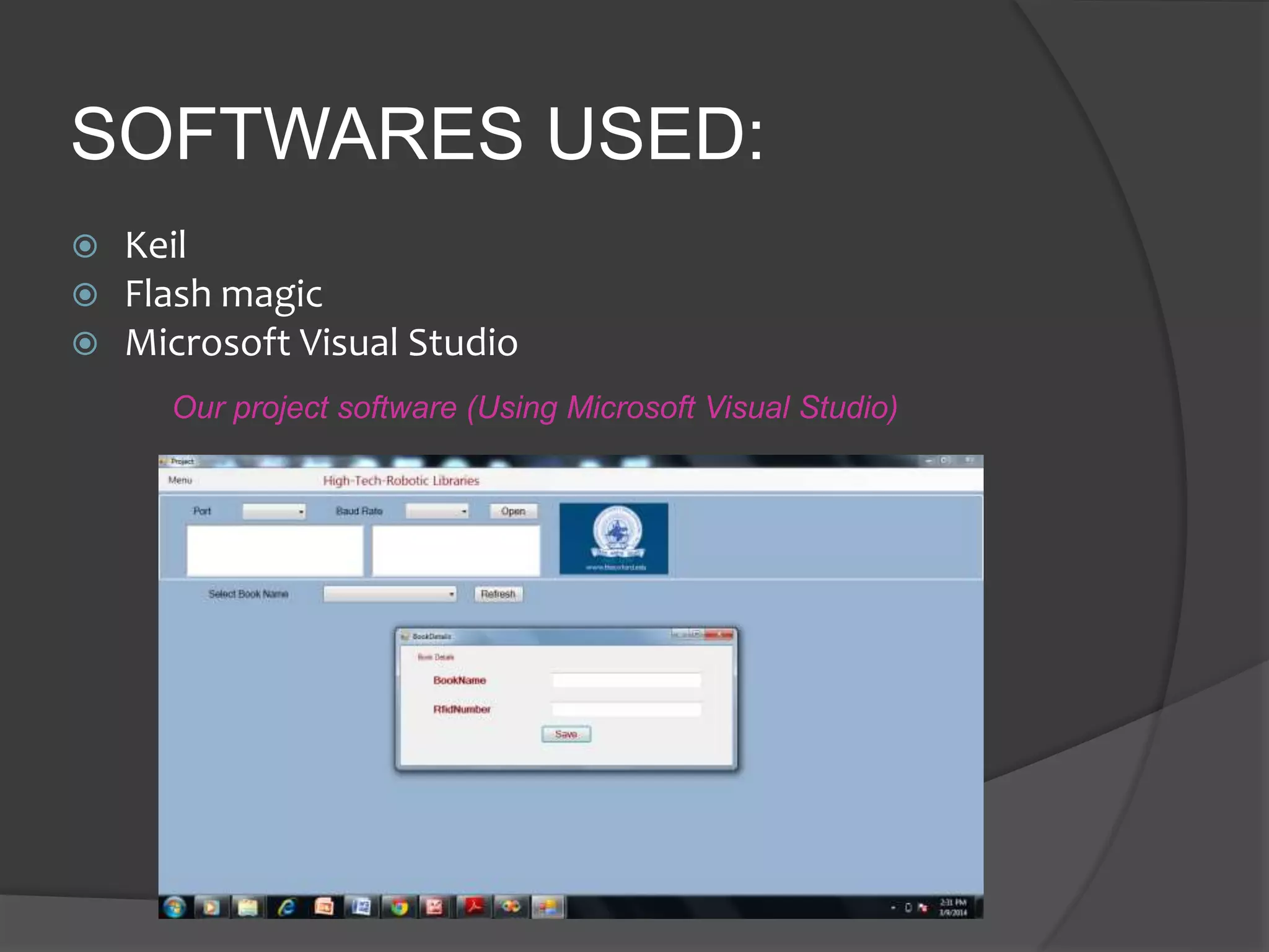 SOFTWARES USED:
 Keil
 Flash magic
 Microsoft Visual Studio
Our project software (Using Microsoft Visual Studio)
 