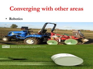 Converging with other areas
• Robotics

 