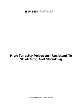 High Tenacity Polyester: Resistant To
Stretching And Shrinking
© Fiberpartner.com All rights reserved.
 