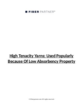 High Tenacity Yarns: Used Popularly
Because Of Low Absorbency Property
© Fiberpartner.com All rights reserved.
 