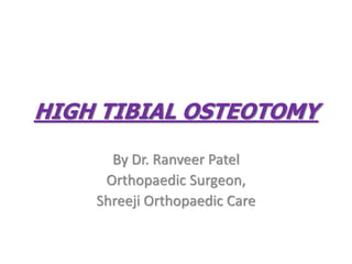 HIGH TIBIAL OSTEOTOMY
By Dr. Ranveer Patel
Orthopaedic Surgeon,
Shreeji Orthopaedic Care
 