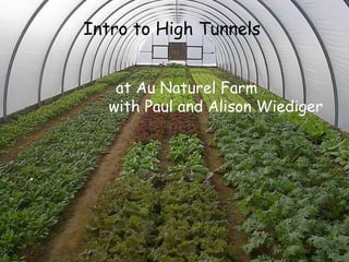 Intro to High Tunnels    at Au Naturel Farm    with Paul and Alison Wiediger . 